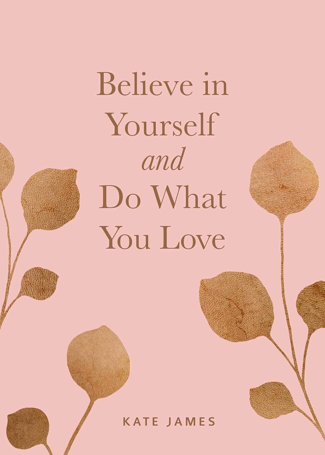 believe in yourself and do what you love