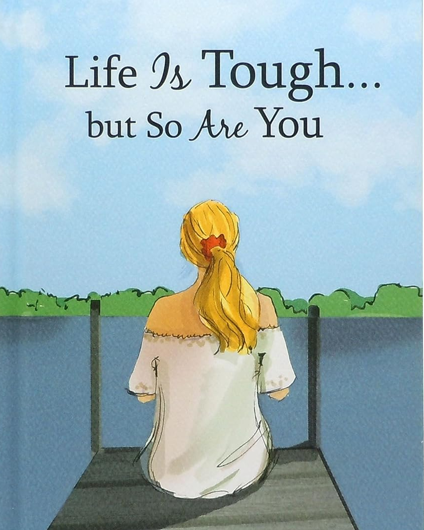 life is tough but so are you